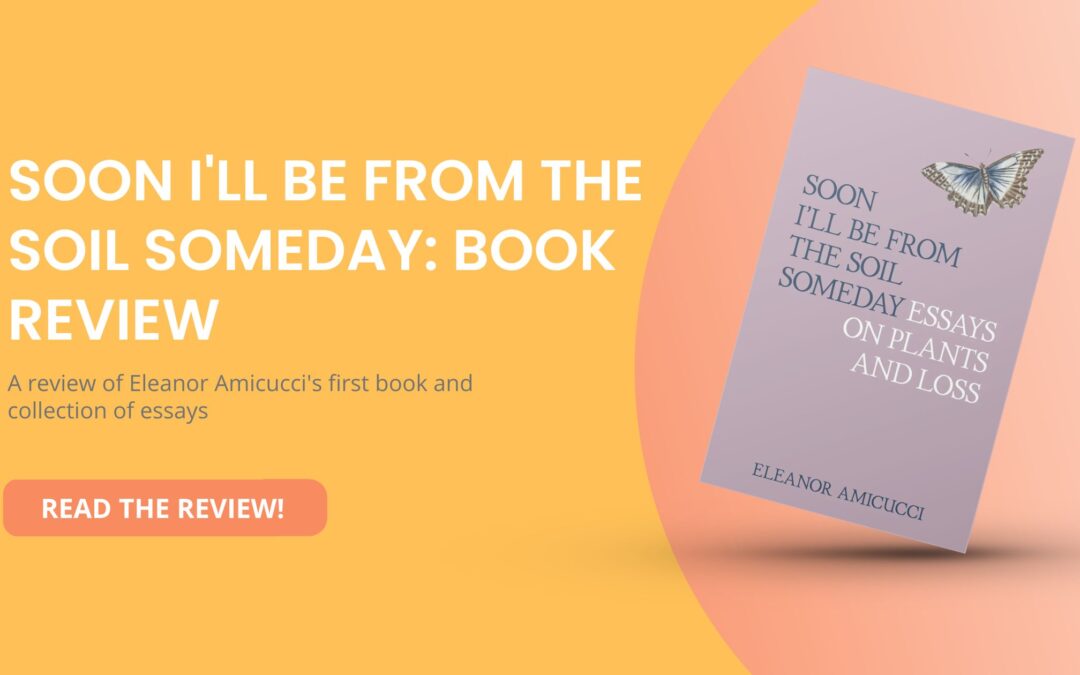 “Soon I’ll Be From the Soil Someday” by Eleanor Amicucci: Book Review