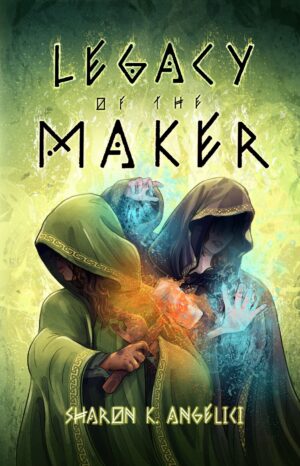 Legacy of the Maker by Sharon K. Angelici