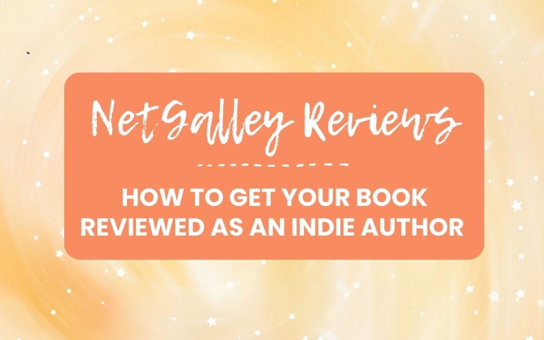 NetGalley Reviews: How to Get Your Book Reviewed as an Indie Author
