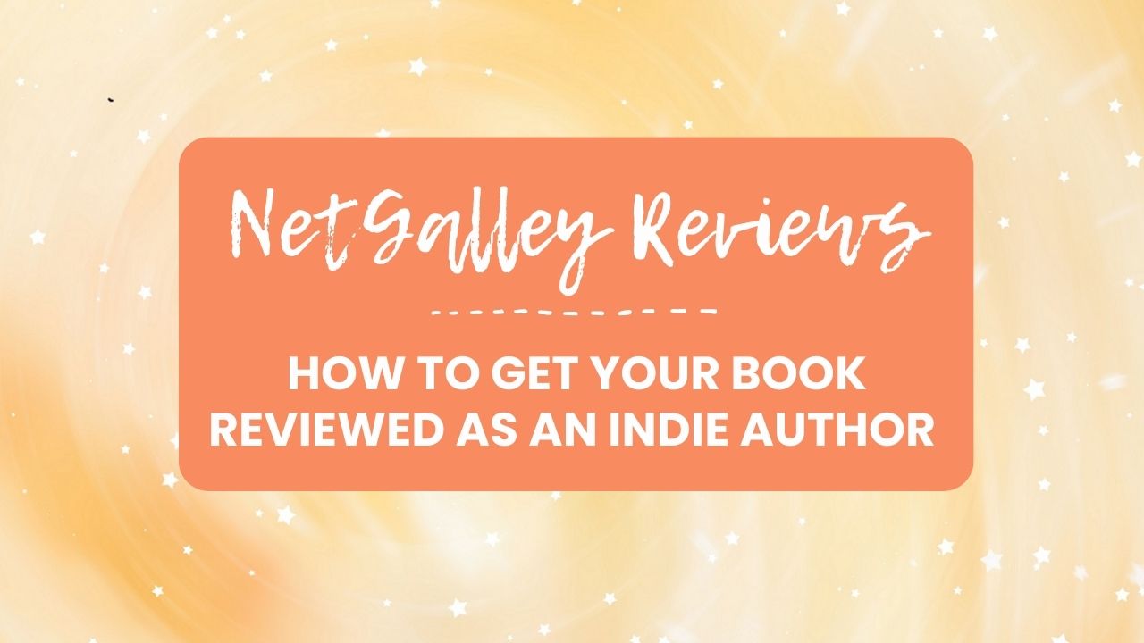 NetGalley Reviews: How to Get Your Book Reviewed as an Indie Author
